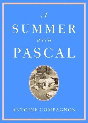 A Summer with Pascal - Antoine Compagnon - cover