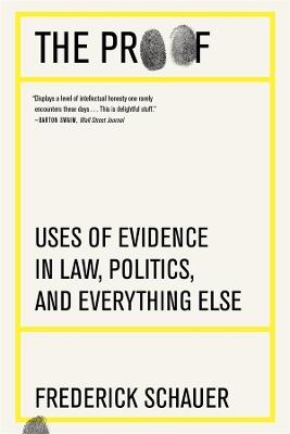 The Proof: Uses of Evidence in Law, Politics, and Everything Else - Frederick Schauer - cover