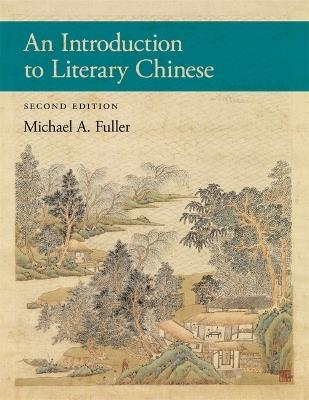 An Introduction to Literary Chinese: Second Edition - Michael A. Fuller - cover