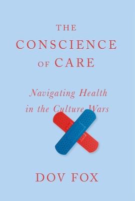 The Conscience of Care: Navigating Health in the Culture Wars - Dov Fox - cover
