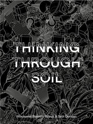 Thinking Through Soil: Wastewater Agriculture in the Mezquital Valley - Montserrat Bonvehi Bonvehi Rosich,Seth Denizen - cover