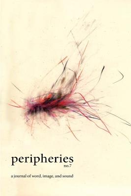 Peripheries: A Journal of Word, Image, and Sound, No. 7 - cover