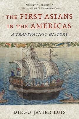 The First Asians in the Americas: A Transpacific History - Diego Javier Luis - cover
