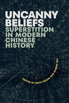 Uncanny Beliefs: Superstition in Modern Chinese History - cover