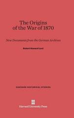 The Origins of the War of 1870: New Documents from the German Archives