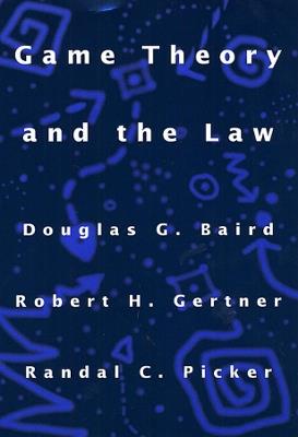 Game Theory and the Law - Douglas G. Baird,Robert H. Gertner,Randal C. Picker - cover