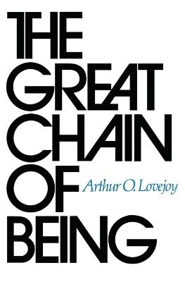 The Great Chain of Being: A Study of the History of an Idea - Arthur O. Lovejoy - cover