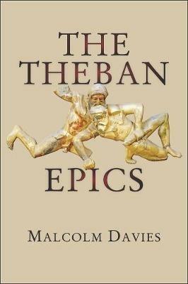 The Theban Epics - Malcolm Davies - cover