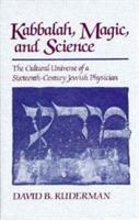 Kabbalah, Magic and Science: The Cultural Universe of a Sixteenth-Century Jewish Physician - David B. Ruderman - cover