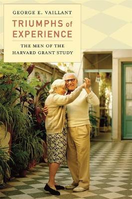 Triumphs of Experience: The Men of the Harvard Grant Study - George E. Vaillant - cover