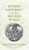 Kinship Diplomacy in the Ancient World - Christopher P. Jones - cover