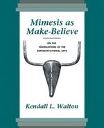 Mimesis as Make-Believe: On the Foundations of the Representational Arts