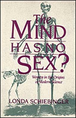 The Mind Has No Sex?: Women in the Origins of Modern Science - Londa Schiebinger - cover