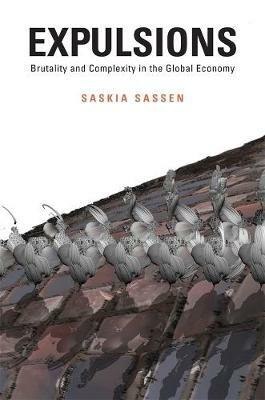 Expulsions: Brutality and Complexity in the Global Economy - Saskia Sassen - cover