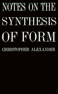 Notes on the Synthesis of Form - Christopher Alexander - cover