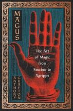 Magus: The Art of Magic from Faustus to Agrippa