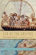 Sea of the Caliphs: The Mediterranean in the Medieval Islamic World