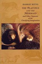 The Platypus and the Mermaid: And Other Figments of the Classifying Imagination