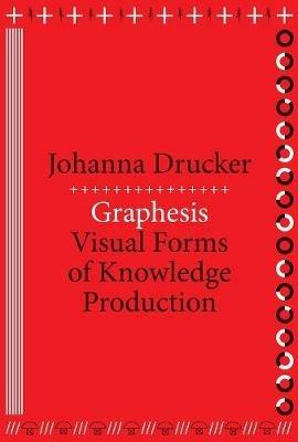 Graphesis: Visual Forms of Knowledge Production - Johanna Drucker - cover