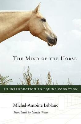 The Mind of the Horse: An Introduction to Equine Cognition - Michel-Antoine Leblanc - cover