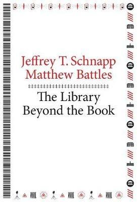The Library Beyond the Book - Jeffrey T. Schnapp,Matthew Battles - cover