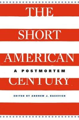 The Short American Century: A Postmortem - cover