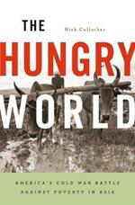 The Hungry World: America’s Cold War Battle against Poverty in Asia