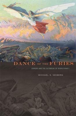 Dance of the Furies: Europe and the Outbreak of World War I - Michael S. Neiberg - cover
