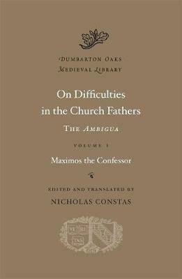 On Difficulties in the Church Fathers: The Ambigua - Maximos the Confessor - cover