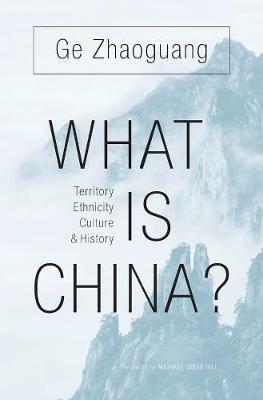 What Is China?: Territory, Ethnicity, Culture, and History - Zhaoguang Ge - cover