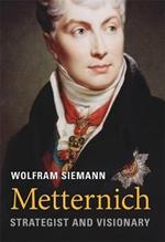 Metternich: Strategist and Visionary