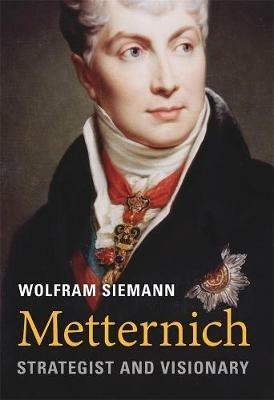 Metternich: Strategist and Visionary - Wolfram Siemann - cover