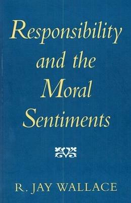 Responsibility and the Moral Sentiments - R. Jay Wallace - cover