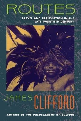 Routes: Travel and Translation in the Late Twentieth Century - James Clifford - cover