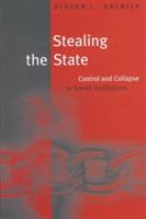 Stealing the State: Control and Collapse in Soviet Institutions - Steven L. Solnick - cover