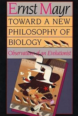 Toward a New Philosophy of Biology: Observations of an Evolutionist - Ernst Mayr - cover