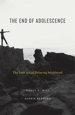 The End of Adolescence: The Lost Art of Delaying Adulthood - Nancy E. Hill,Alexis Redding - cover