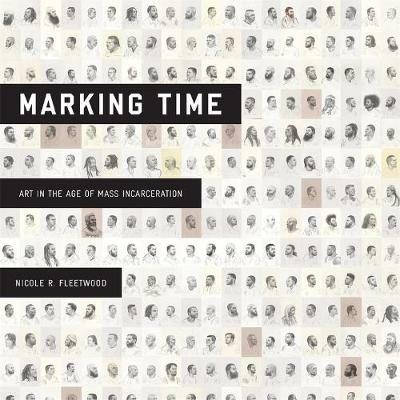 Marking Time: Art in the Age of Mass Incarceration - Nicole R. Fleetwood - cover