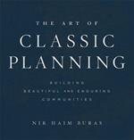 The Art of Classic Planning: Building Beautiful and Enduring Communities