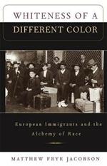 Whiteness of a Different Color: European Immigrants and the Alchemy of Race