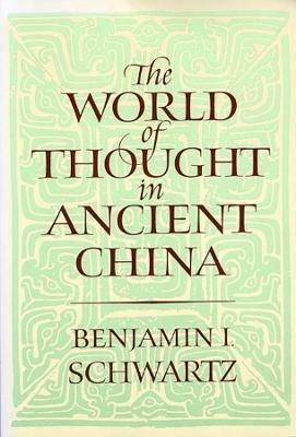 The World of Thought in Ancient China - Benjamin I. Schwartz - cover