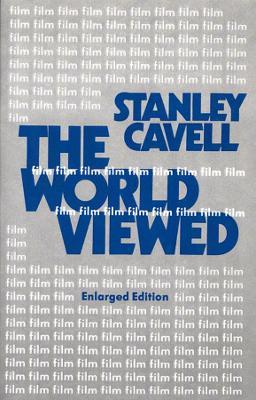 The World Viewed: Reflections on the Ontology of Film, Enlarged Edition - Stanley Cavell - cover