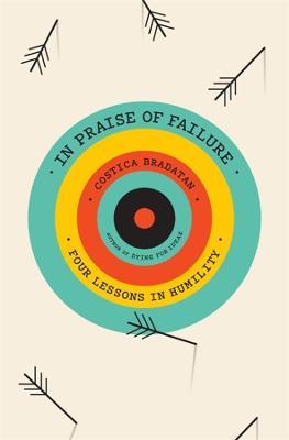 In Praise of Failure: Four Lessons in Humility - Costica Bradatan - cover