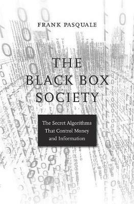 The Black Box Society: The Secret Algorithms That Control Money and Information - Frank Pasquale - cover