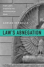 Law's Abnegation: From Law's Empire to the Administrative State