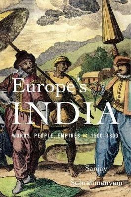 Europe’s India: Words, People, Empires, 1500–1800 - Sanjay Subrahmanyam - cover