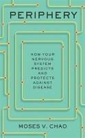 Periphery: How Your Nervous System Predicts and Protects against Disease - Moses V. Chao - cover