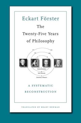 The Twenty-Five Years of Philosophy: A Systematic Reconstruction - Eckart Foerster - cover