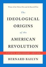 The Ideological Origins of the American Revolution: Fiftieth Anniversary Edition