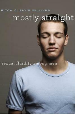 Mostly Straight: Sexual Fluidity among Men - Ritch C. Savin-Williams - cover